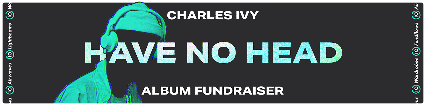 Have No Head – Fundraiser